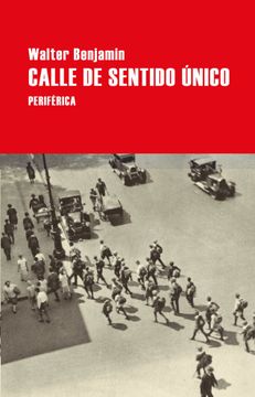Libro Calle de Sentido Unico, Walter Benjamin, ISBN 9788418264771. Comprar  en Buscalibre