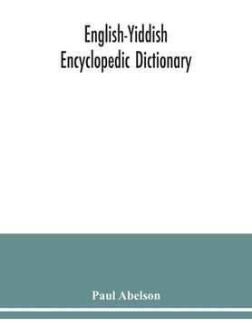 portada English-Yiddish encyclopedic dictionary; a complete lexicon and work of reference in all departments of knowledge. Prepared under the editorship of Pa