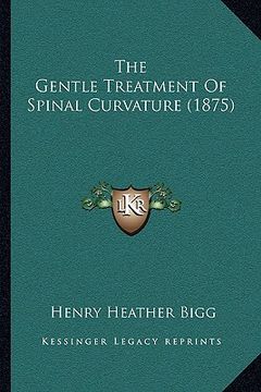 portada the gentle treatment of spinal curvature (1875) (en Inglés)