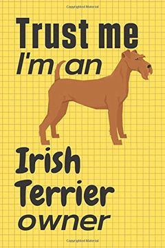 portada Trust me i am an Irish Terrier Owner: For Irish Terrier dog Fans (en Inglés)