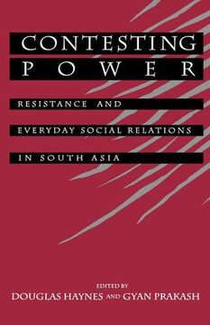 portada Contesting Power: Resistance and Everyday Social Relations in South Asia (en Inglés)
