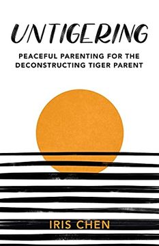 portada Untigering: Peaceful Parenting for the Deconstructing Tiger Parent (libro en Inglés)