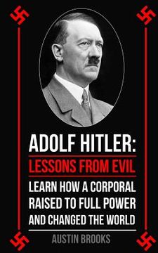 portada Adolf Hitler: Lessons from Evil: Learn how a Corporal raised to full power and changed the world.