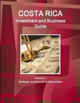 portada Costa Rica Investment and Business Guide Volume 1 Strategic and Practical Information (in English)