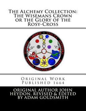 portada The Alchemy Collection: The Wisemans Crown or the Glory of the Rosy-Cross (en Inglés)