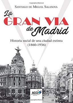 portada La Gran Vía de Madrid. Historia social de una ciudad extinta (1860-1936) (Investigación histórica)