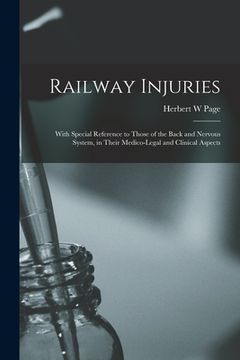 portada Railway Injuries: With Special Reference to Those of the Back and Nervous System, in Their Medico-legal and Clinical Aspects (in English)