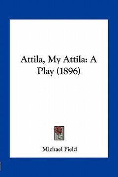 portada attila, my attila: a play (1896) (en Inglés)