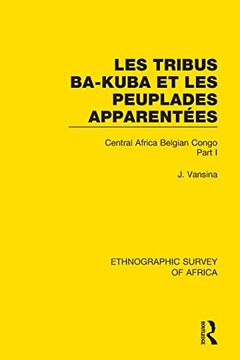 portada Les Tribus Ba-Kuba et les Peuplades Apparentées: Central Africa Belgian Congo Part i (Ethnographic Survey of Africa) 