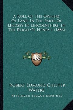 portada a roll of the owners of land in the parts of lindsey in lincolnshire, in the reign of henry i (1883) (en Inglés)