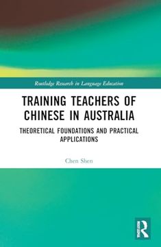 portada Training Teachers of Chinese in Australia: Theoretical Foundations and Practical Applications (Routledge Research in Language Education) (in English)