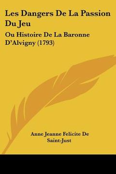 portada les dangers de la passion du jeu: ou histoire de la baronne d'alvigny (1793) (en Inglés)