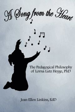 portada A Song from the Heart: The Pedagogical Philosophy of Lorna Lutz Heyge, PhD