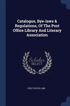 portada Catalogue, Bye-laws & Regulations, Of The Post Office Library And Literary Association (en Inglés)