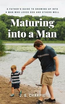portada Maturing into a Man: A father's guide to growing up into a man who loves God and others well (in English)