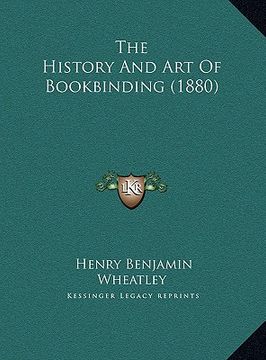 portada the history and art of bookbinding (1880) (in English)