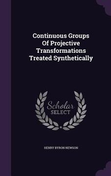 portada Continuous Groups Of Projective Transformations Treated Synthetically (en Inglés)