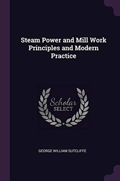 portada Steam Power and Mill Work Principles and Modern Practice 