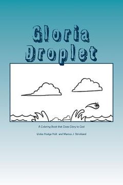portada Gloria Droplet: A Water Droplet, Coloring Book, Who Glorifies God (in English)