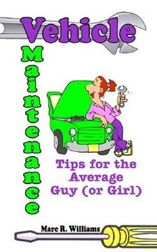 portada vehicle maintenance tips for the average guy (or girl) (en Inglés)