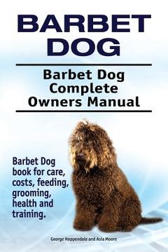 portada Barbet Dog. Barbet Dog Complete Owners Manual. Barbet Dog book for care, costs, feeding, grooming, health and training. (en Inglés)