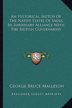 portada an historical sketch of the native states of india in subsidiary alliance with the british government (in English)