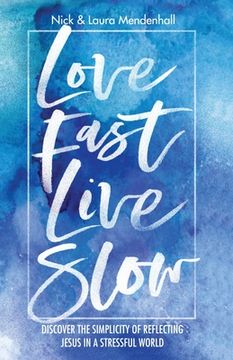 portada Love Fast Live Slow: Discover the Simplicity of Reflecting Jesus in a Stressful World (en Inglés)