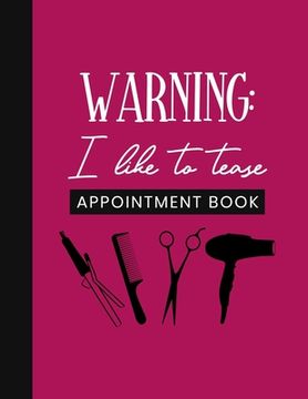 portada Warning: I Like To Tease Appointment Book: Undated Schedule Organizer Notebook for Hair Stylist or Salon with Weekly Layout Sho (in English)