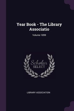 portada Year Book - The Library Associatio; Volume 1899 (en Inglés)