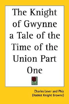 portada the knight of gwynne a tale of the time of the union part one (en Inglés)