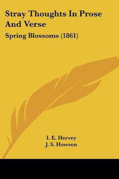 portada stray thoughts in prose and verse: spring blossoms (1861) (en Inglés)