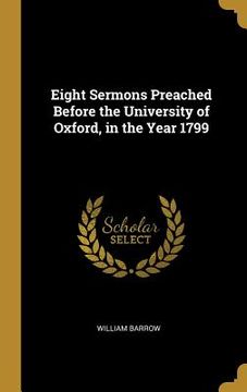 portada Eight Sermons Preached Before the University of Oxford, in the Year 1799 (en Inglés)