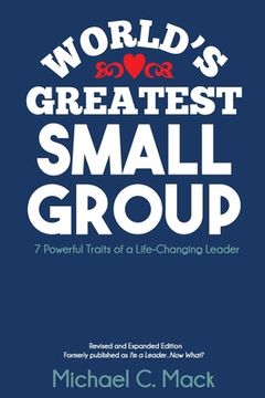 portada World's Greatest Small Group: 7 Powerful Traits of a Life-Changing Leader (en Inglés)