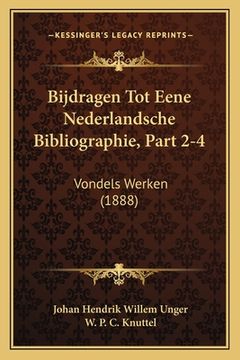 portada Bijdragen Tot Eene Nederlandsche Bibliographie, Part 2-4: Vondels Werken (1888)