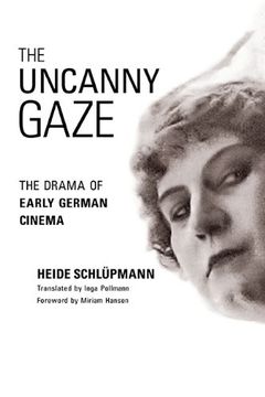 portada The Uncanny Gaze: The Drama of Early German Cinema (Women & Film History International) (en Inglés)