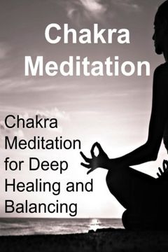 portada Chakra Meditation:  Chakra Meditation for Deep Healing and Balancing: Chakra, Chakra Book, Chakra Guide, Chakra Meditation, Chakra Tips
