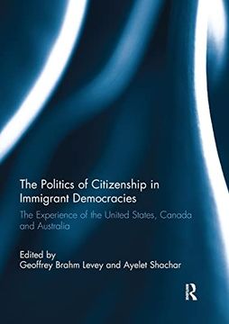 portada The Politics of Citizenship in Immigrant Democracies: The Experience of the United States, Canada and Australia