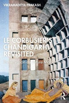 portada Le Corbusier's Chandigarh Revisited: Preservation as Future Modernism (in English)