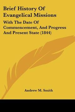 portada brief history of evangelical missions: with the date of commencement, and progress and present state (1844) (en Inglés)
