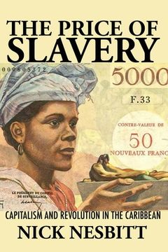 portada Price of Slavery: Capitalism and Revolution in the Caribbean (New World Studies) (in English)