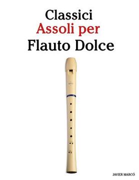 portada Classici Assoli Per Flauto Dolce: Facile Flauto Dolce! Con Musiche Di Brahms, Handel, Vivaldi E Altri Compositori (in Italian)