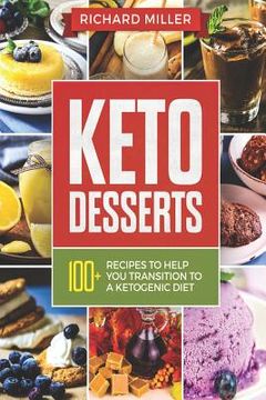 portada Keto Desserts: 100+ Ketogenic Recipes to Help You Transition To a Ketogenic Diet (en Inglés)