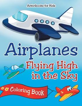 portada Airplanes Flying High in the Sky Coloring Book (en Inglés)