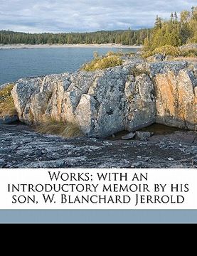 portada works; with an introductory memoir by his son, w. blanchard jerrold volume 4 (en Inglés)