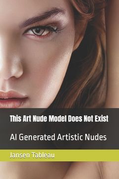 portada This art Nude Model Does not Exist: Ai Generated Artistic Nudes (en Inglés)