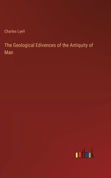 portada The Geological Edivences of the Antiquity of Man (en Inglés)