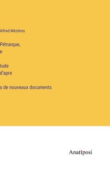 portada Pétrarque, e tude d'apre s de nouveaux documents (en Francés)