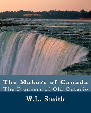 portada The Makers of Canada: The Pioneers of Old Ontario (en Inglés)