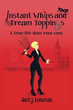 portada Instant Whips and Dream Toppings: A true-life dom rom com