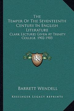 portada the temper of the seventeenth century in english literature: clark lectures given at trinity college, 1902-1903 (en Inglés)
